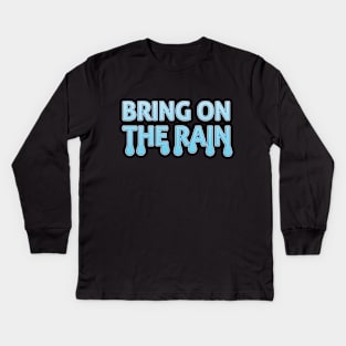 Bring On The Rain Kids Long Sleeve T-Shirt